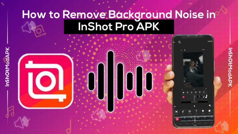 How to Remove Background Noise in InShot Pro APK.