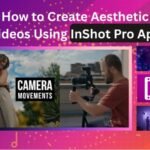 How to Make Aesthetic Videos